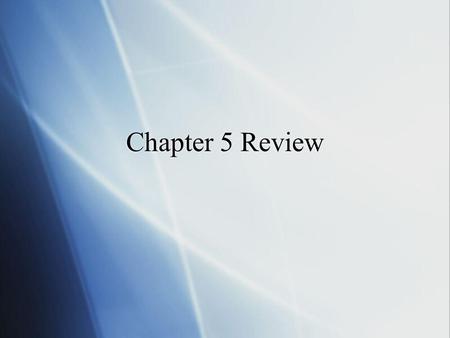 Chapter 5 Review.