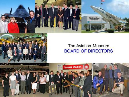 The Aviation Museum BOARD OF DIRECTORS. The Aviation Museum BOARD OF DIRECTORS WHAT THE EXPERTS SAY.