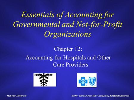 McGraw-Hill/Irwin©2007, The McGraw-Hill Companies, All Rights Reserved Essentials of Accounting for Governmental and Not-for-Profit Organizations Chapter.