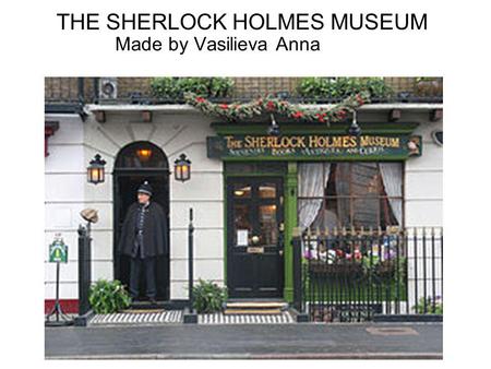 THE SHERLOCK HOLMES MUSEUM