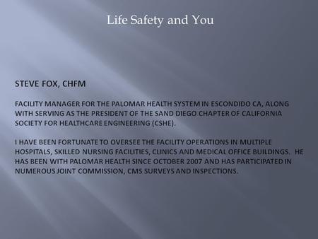 Life Safety and You. Life Safety is comprised of: Codes Standards Regulations Documentation LIFE-SAFETY-Refers to the joint consideration of both the.