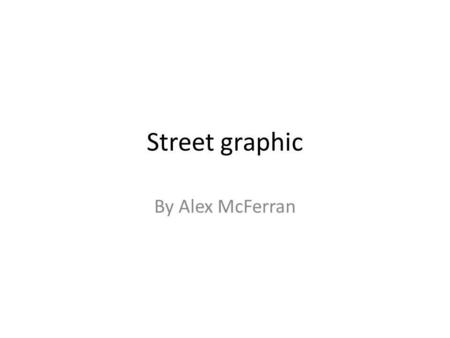 Street graphic By Alex McFerran. Idea generation To start my project off I drew a mind map in my sketch book branching off about different interesting.