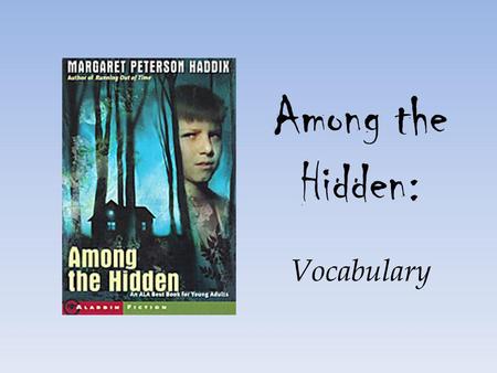 Among the Hidden: Vocabulary. Directions: Chapters 1-3 As we go through each slide, write down the definitions next to the words. Either later in class.