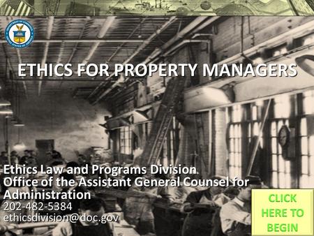 ETHICS FOR PROPERTY MANAGERS Ethics Law and Programs Division Office of the Assistant General Counsel for Administration