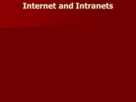 Internet and Intranets. In this session our learning objectives are Internet and Intranets Connection Methods Hardware Software Connections Browsers Information.