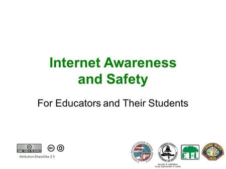 Internet Awareness and Safety For Educators and Their Students Attribution-ShareAlike 2.5.