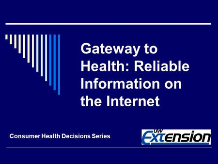 Gateway to Health: Reliable Information on the Internet Consumer Health Decisions Series.