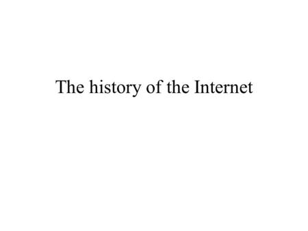 The history of the Internet. Quiz: 1) In which year did Leonard Kleirock connect the first two computers? A) 1969 B) 1975 C) 1983.