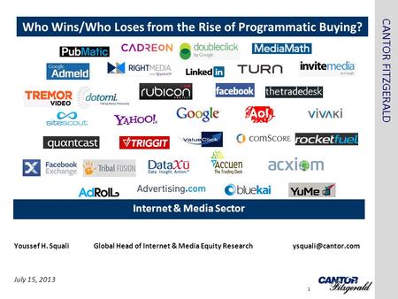 CANTOR FITZGERALD Internet & Media Sector 1 Youssef H. SqualiGlobal Head of Internet & Media Equity July 15, 2013 Who Wins/Who.