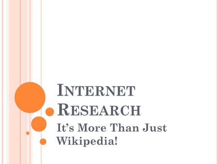 I NTERNET R ESEARCH Its More Than Just Wikipedia!.