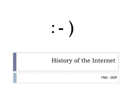 History of the Internet 1960 - 2009 : - ). 1962 J.C.R. Licklider (1915-1990) introduced the idea of an Intergalactic Network. His idea involved a global.