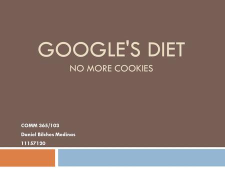 GOOGLE'S DIET NO MORE COOKIES COMM 365/103 Daniel Bilches Medinas 11157120.