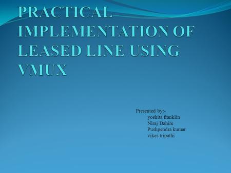 PRACTICAL IMPLEMENTATION OF LEASED LINE USING VMUX