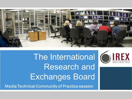 The International Research and Exchanges Board Media Technical Community of Practice session.