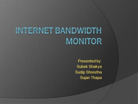 Presented by: Subek Shakya Sudip Shrestha Sujan Thapa.