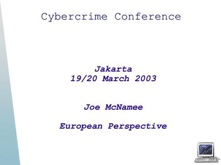 Cybercrime Conference Jakarta 19/20 March 2003 Joe McNamee European Perspective.