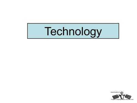 Technology. Technology – vocabulary Look at the machine and write down what it does What it doesName of Machine Heats your house10. Boiler Lets you make.