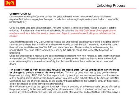 Customer Journey: Customer considering INQ phone but has not yet purchased. Aircel network exclusivity had been a negative factor discouraging him from.