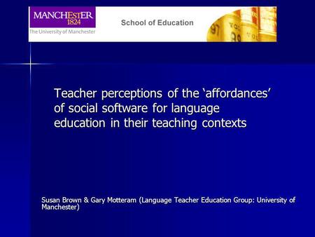 Teacher perceptions of the affordances of social software for language education in their teaching contexts Susan Brown & Gary Motteram (Language Teacher.