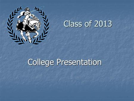 Class of 2013 College Presentation. Academic/College Counselors A - BtDeanna Griffey A - BtDeanna Griffey Bu - HahBarb Johnson Bu - HahBarb Johnson Hai.