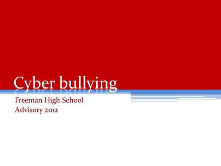 Freeman High School Advisory 2012. What we already know… Bullying exists when… there is intentional harm-doing a negative action is repeated over time.