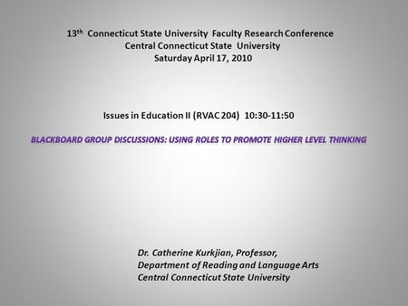 Dr. Catherine Kurkjian, Professor, Department of Reading and Language Arts Central Connecticut State University 13 th Connecticut State University Faculty.