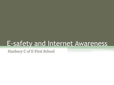 E-safety and Internet Awareness Hanbury C of E First School.