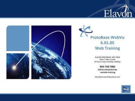 ProtoBase WebVu 6.01.05 Web Training ELAVON PROTOBASE HELP DESK Open 7 days a week 24 hours a day, including Holidays 866-709-7880 Call to schedule.