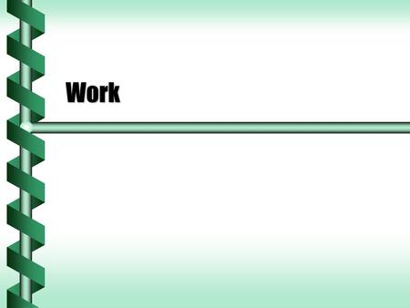 Work. Hard Work? True or false, did you do work on the object listed? True or false, did you do work on the object listed? You hold a book in one hand.