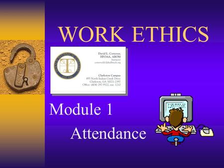 WORK ETHICS Module 1 Attendance Module 1: Attendance2 INTRODUCTION DEPENDABILITY = RELIABILITY = MARKETABILITY.