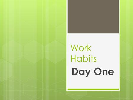 Work Habits Day One. Businesses Perceptions of Todays Teens Todays teens are more interested in FB, Twitter, and Instagram than talking with someone face.