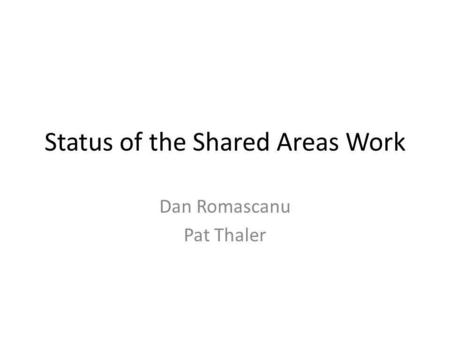 Status of the Shared Areas Work