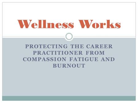 Protecting the Career Practitioner from Compassion Fatigue and Burnout