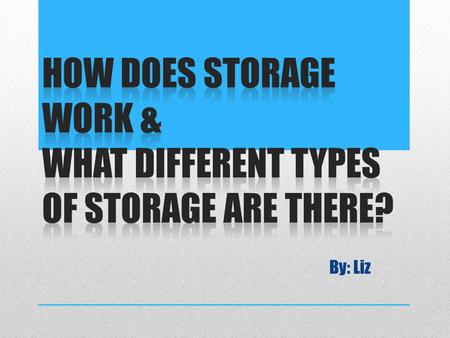 How does storage work & what different types of storage are there?