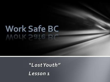 Work Safe BC “Lost Youth” Lesson 1.