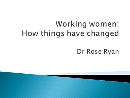 23% of university students 8% of married women in paid work 25% of women in the labour force 3 elected members of Parliament Our most common occupation.