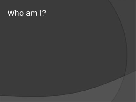 Who am I?. Who are you? Homework Name Age Company Type of business Role Experience in role Previous experience Aspirations Personal strengths Personal.