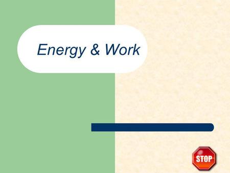 Energy & Work. Work involves a change in a system. changing an objects position heating or cooling a building, generating a image on the TV screen, moving.