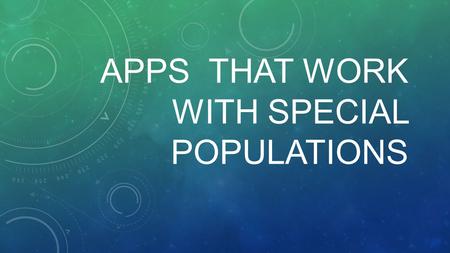 APPS THAT WORK WITH SPECIAL POPULATIONS. Elzene Barton Robinson Elementary School