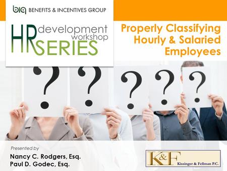 Properly Classifying Hourly & Salaried Employees Nancy C. Rodgers, Esq. Paul D. Godec, Esq. Presented by.