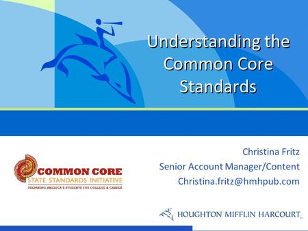 Christina Fritz Senior Account Manager/Content Understanding the Common Core Standards.