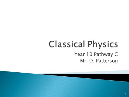 Year 10 Pathway C Mr. D. Patterson 1. Define work as the product of pushing an object (F) over a distance (s) Solve problems using W = Fs = mas 2.