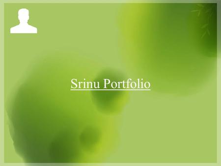 Srinu Portfolio. Art Work Photoshop CorelDraw Page Maker & In Design Flash Dreamweaver CSS, HTML div tag 3Ds Max (Modeling)