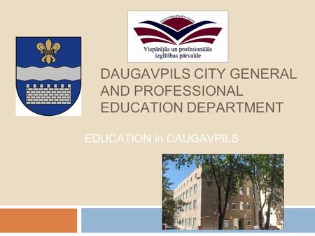 DAUGAVPILS CITY GENERAL AND PROFESSIONAL EDUCATION DEPARTMENT