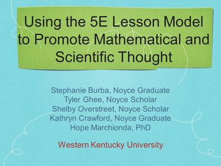 Stephanie Burba, Noyce Graduate Tyler Ghee, Noyce Scholar Shelby Overstreet, Noyce Scholar Kathryn Crawford, Noyce Graduate Hope Marchionda, PhD Using.