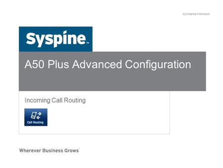 Confidential Information A50 Plus Advanced Configuration Incoming Call Routing.