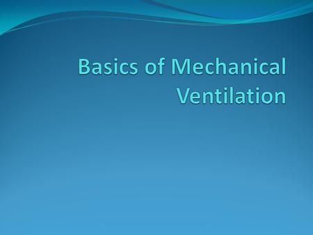 Basics of Mechanical Ventilation