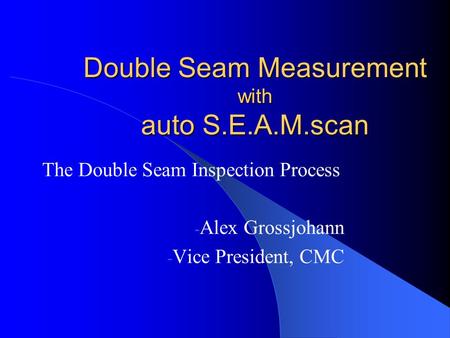 Double Seam Measurement with auto S.E.A.M.scan