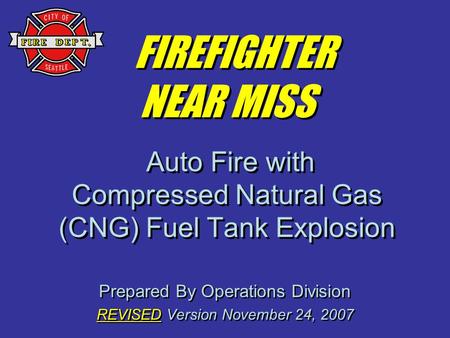 Prepared By Operations Division REVISED Version November 24, 2007 Prepared By Operations Division REVISED Version November 24, 2007 FIREFIGHTER NEAR MISS.