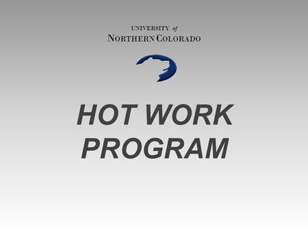 UNIVERSITY of NORTHERN COLORADO HOT WORK PROGRAM.